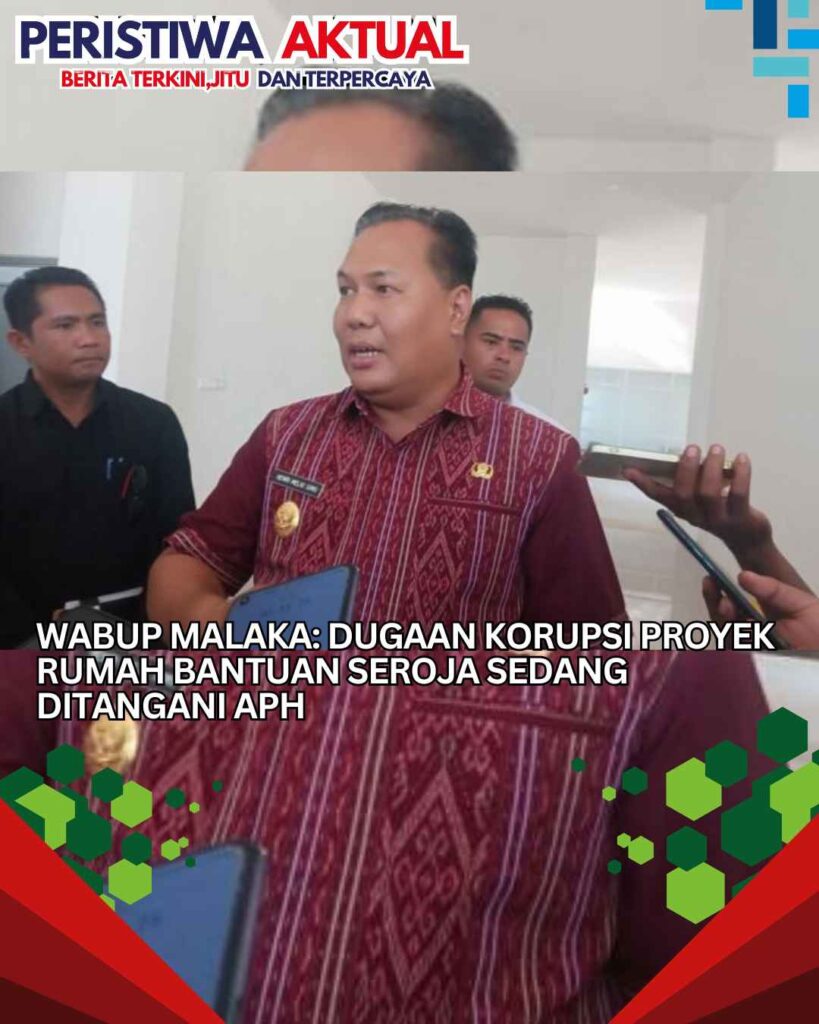 Wabup Malaka: Dugaan Korupsi Proyek Rumah Bantuan Seroja Sedang Ditangani APH