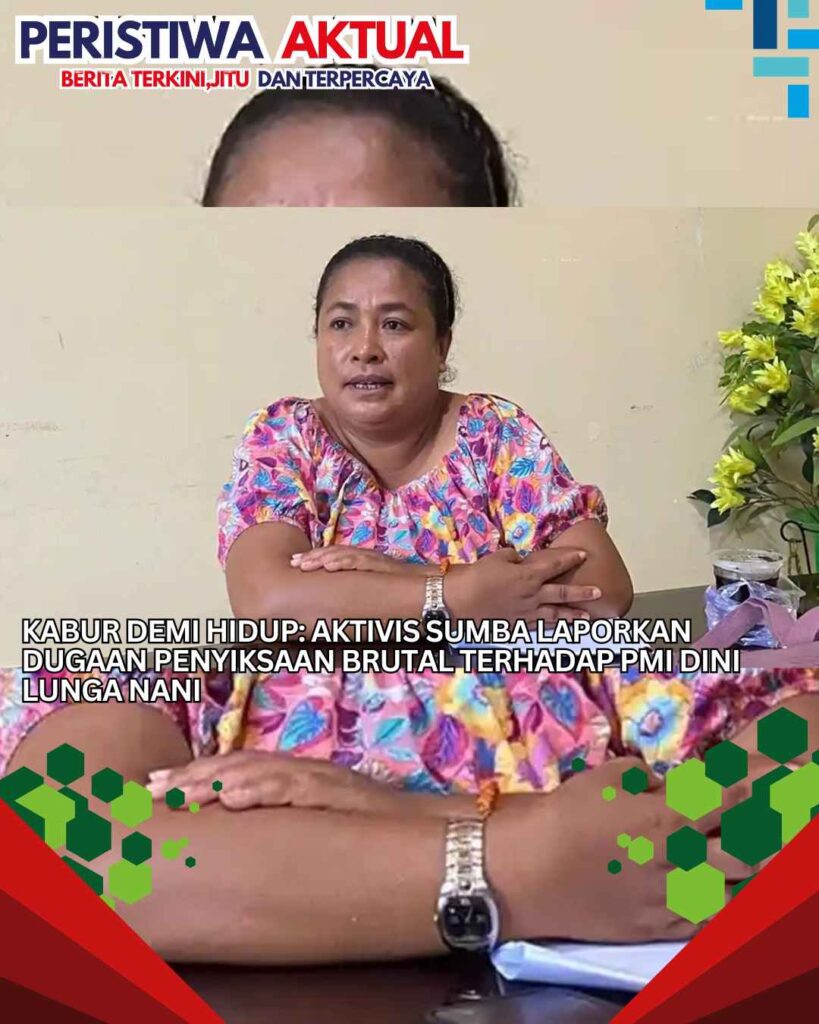 Kabur demi Hidup: Aktivis Sumba Laporkan Dugaan Penyiksaan Brutal terhadap PMI Dini Lunga Nani