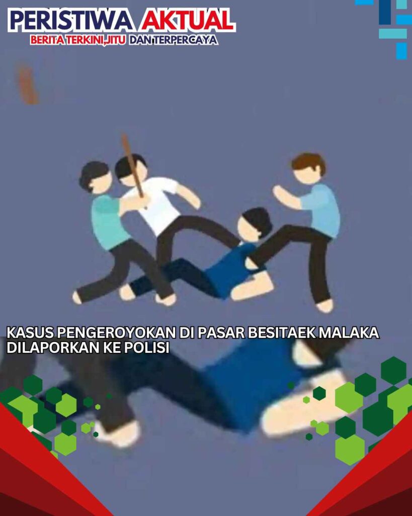 Kasus Pengeroyokan di Pasar Besitaek Malaka Dilaporkan ke Polisi