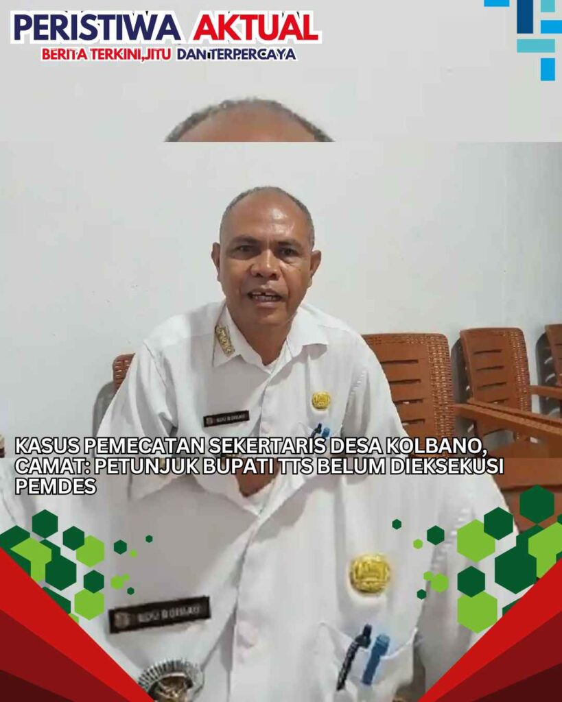 Kasus Pemecatan Sekertaris Desa Kolbano, Camat: Petunjuk Bupati TTS Belum Dieksekusi Pemdes