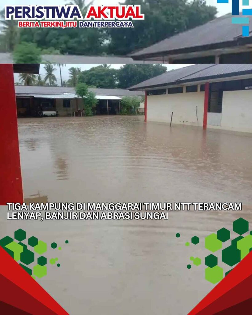Tiga Kampung di Manggarai Timur NTT Terancam Lenyap, Banjir dan Abrasi Sungai